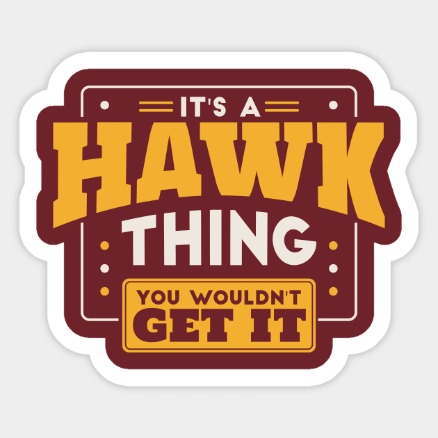 It's a Hawk Thing, You Wouldn't Get It // School Spirit Go Hawks Sticker by SLAG_Creative